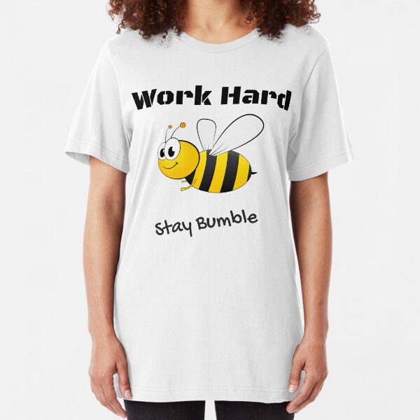 Work Hard - Stay Bumble Slim Fit T-Shirt