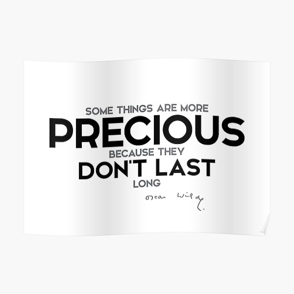 precious things do not last long - oscar wilde Poster