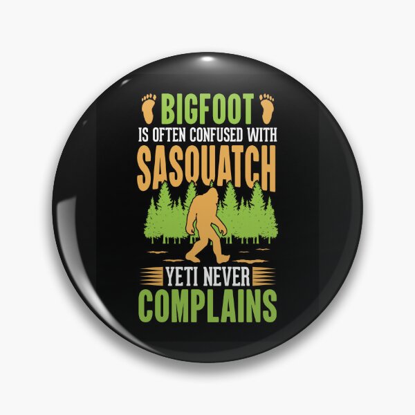 Item preview, Bigfoot is often confused with Sasquatch Yeti never Complains. designed and sold by mturns57.