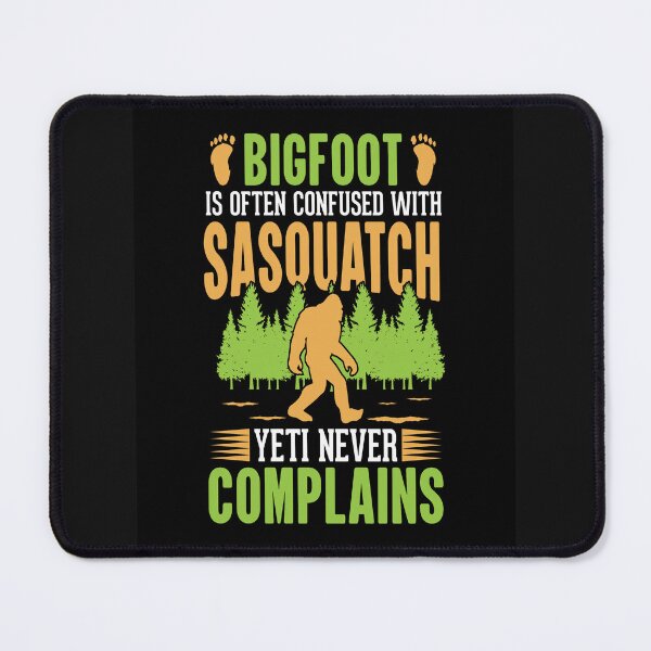 Item preview, Bigfoot is often confused with Sasquatch Yeti never Complains. designed and sold by mturns57.