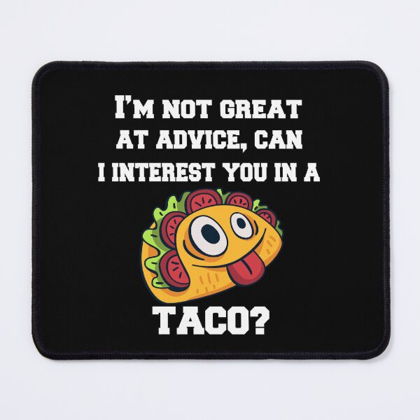 Item preview, Hilarious Funny Taco Lover I'm Not Great At Advice, Can I Interest You In A Taco? designed and sold by fantasticdesign.