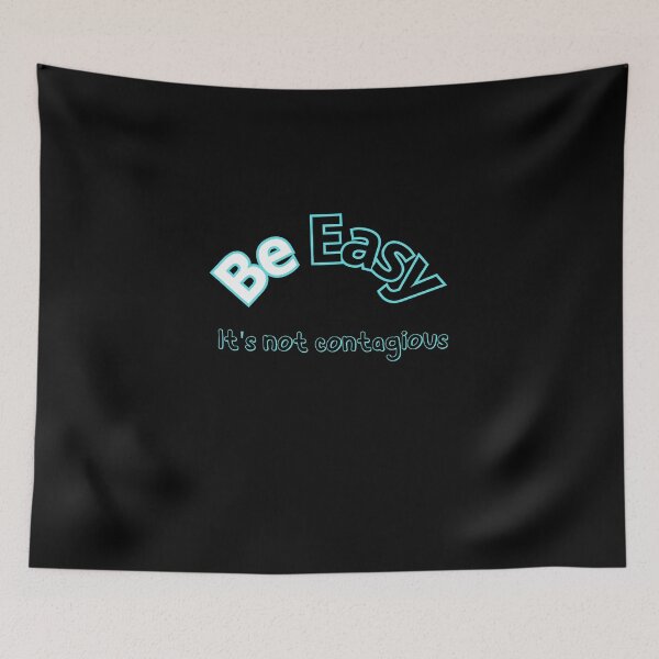 Item preview, Be Easy It's Not Contagious designed and sold by earth-t-shirt.