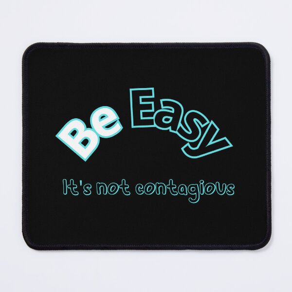 Item preview, Be Easy It's Not Contagious designed and sold by earth-t-shirt.