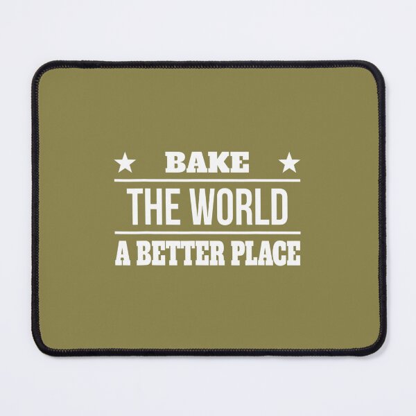 Item preview, Bake The World A Better Place Sarcastic Sayings On designed and sold by ulqvkuumg78.