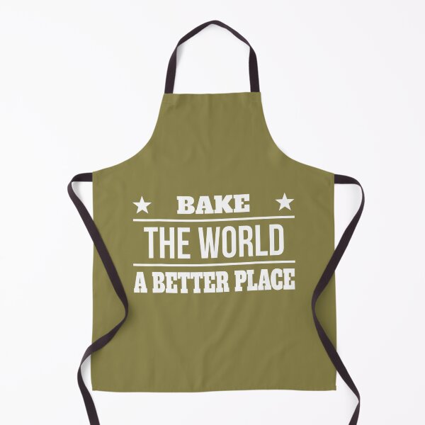 Item preview, Bake The World A Better Place Sarcastic Sayings On 		 designed and sold by ulqvkuumg78.