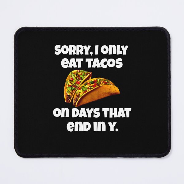 Item preview, Hilarious Funny Taco Lover Sorry, I Only Eat Tacos On Days That End In Y designed and sold by fantasticdesign.