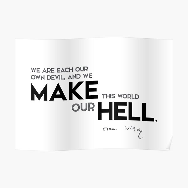 we make this world our hell - oscar wilde Poster