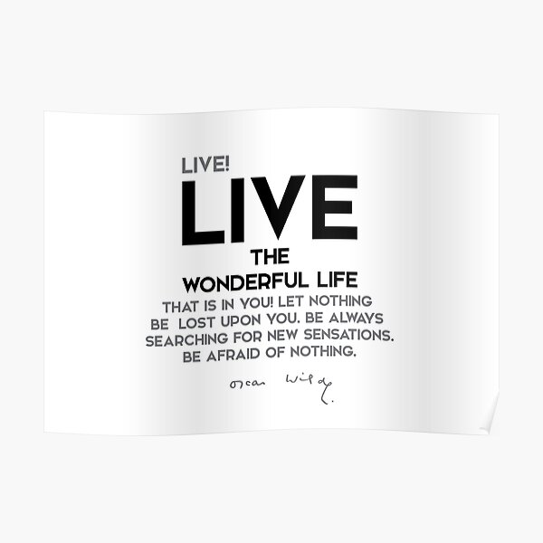 live the wonderful life that is in you - oscar wilde Poster