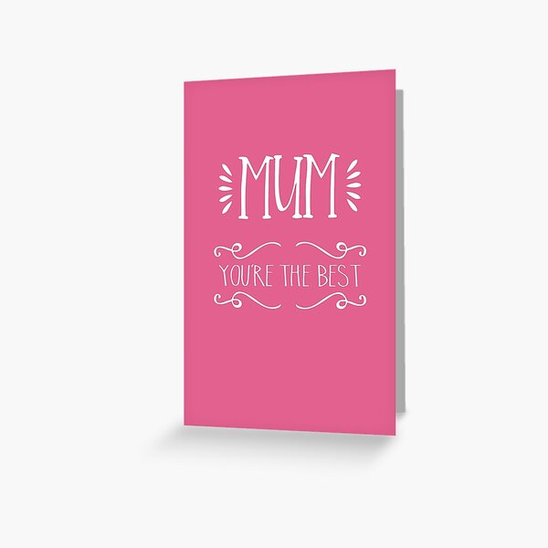 Mum You’re The Best - Mother’s Day Greeting Card