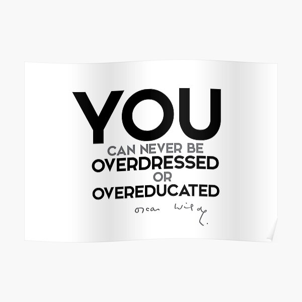 you can never be overdressed or overeducated - oscar wilde Poster