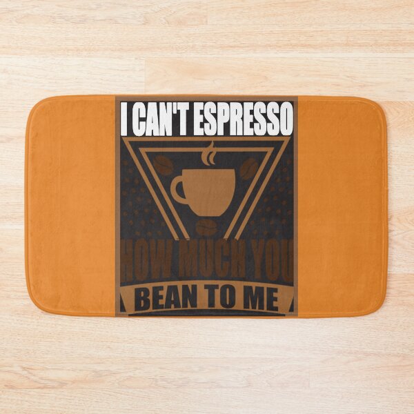 Item preview, I Can't Espresso how much you bean to me designed and sold by mturns57.