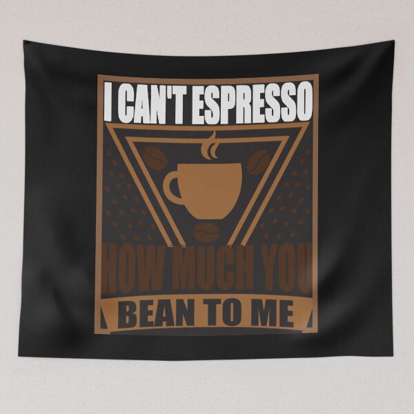 Item preview, I Can't Espresso how much you bean to me designed and sold by mturns57.