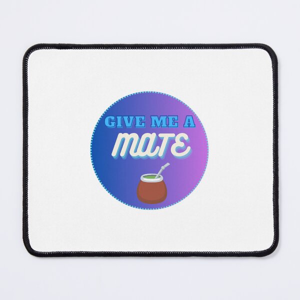 Item preview, Give Me a MATE designed and sold by Milagas.
