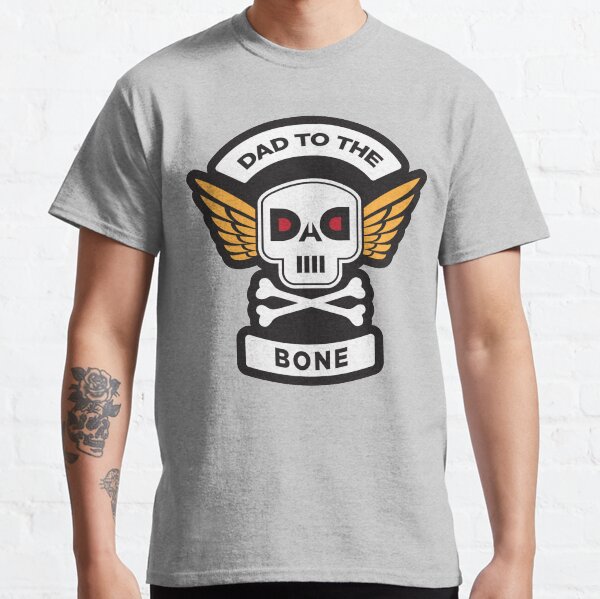 DAD To The Bone Classic T-Shirt