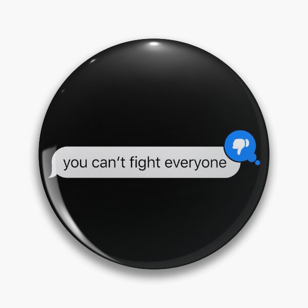 Item preview, you can't fight everyone - iMessage Text designed and sold by TheBindle.