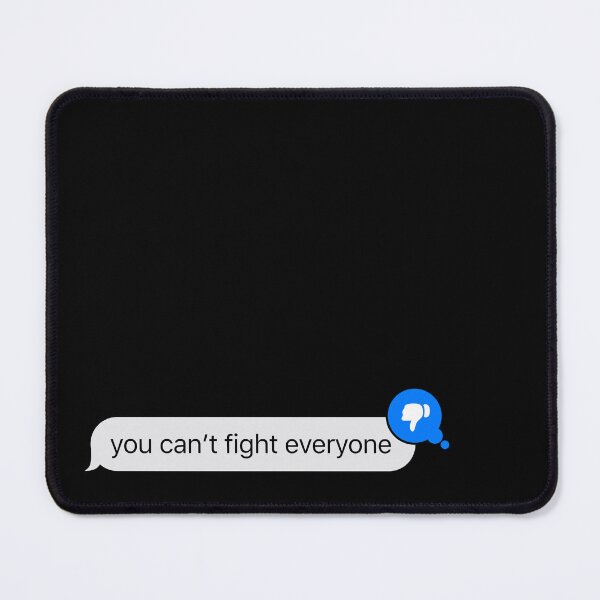 Item preview, you can't fight everyone - iMessage Text designed and sold by TheBindle.