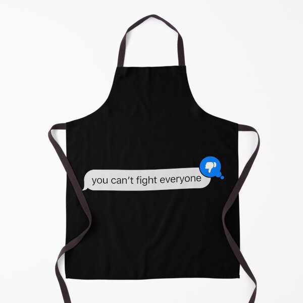 Item preview, you can't fight everyone - iMessage Text designed and sold by TheBindle.