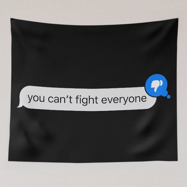 Item preview, you can't fight everyone - iMessage Text designed and sold by TheBindle.