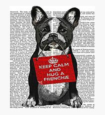 Cute Dog - Keep Calm and Hug a Frenchie Photographic Print