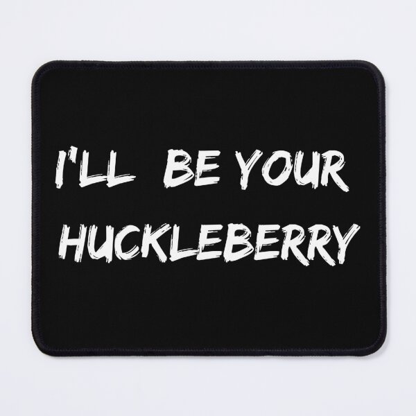 Item preview, I'll Be Your Huckleberry - Tombstone designed and sold by GrahamsTastic.