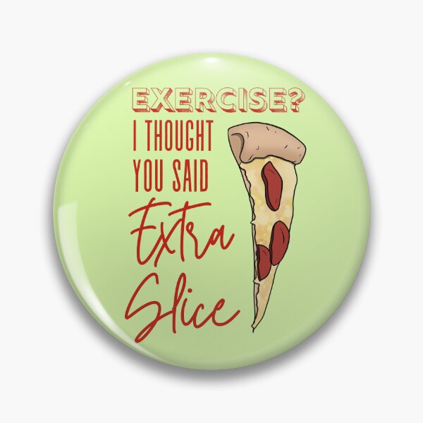 Item preview, Exercise? I Thought You Said Extra Slice designed and sold by Lampblack and Bone.