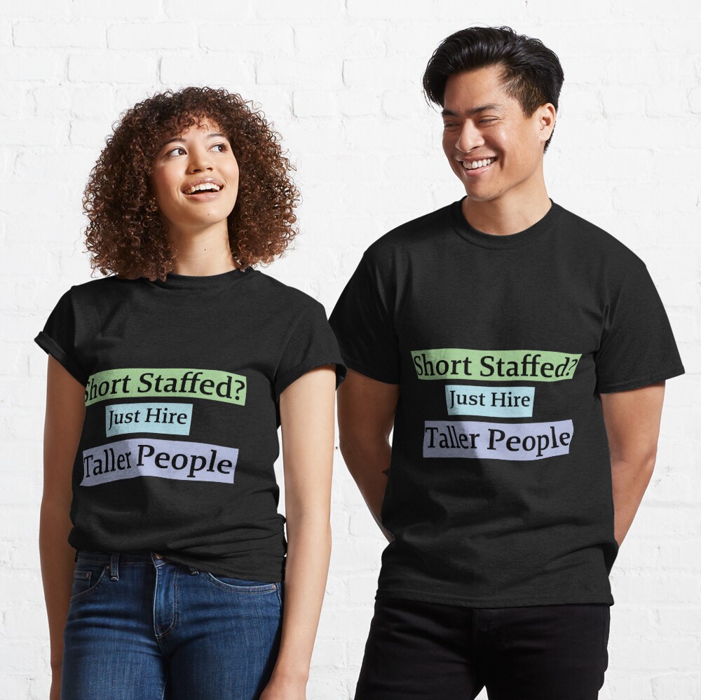 Short staffed just hire taller people meme shirt - Limotees