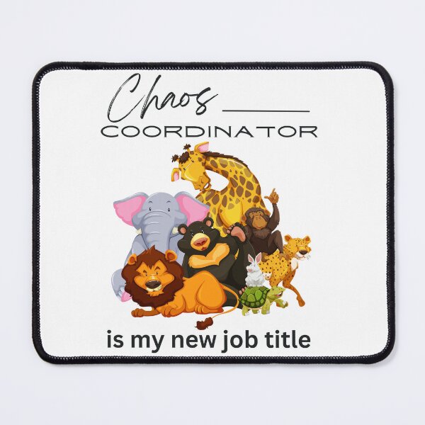 Item preview, Chaos Coordinator is my new job title funny animals work related apparel designed and sold by Hiremeamerica.