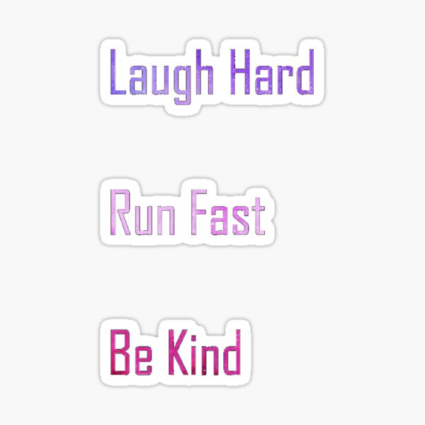 Laugh Hard. Run Fast. Be Kind. - 12th Doctor Quote Sticker