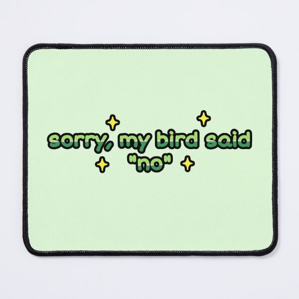 Item preview, Sorry, My Bird Said No designed and sold by blirbos.