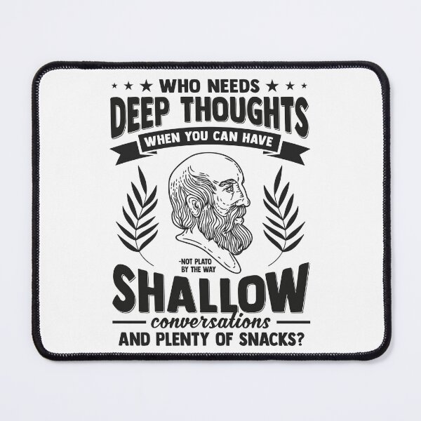 Item preview, Plato Demotivational Quotes - Who Needs Deep Thoughts? designed and sold by CMTees.