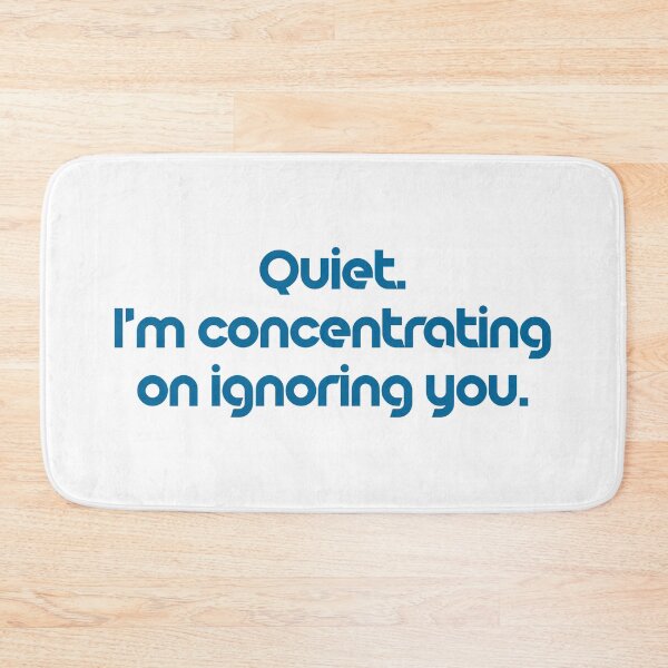 Item preview, Quiet. I'm concentrating on ignoring you. designed and sold by wlsdesigns.
