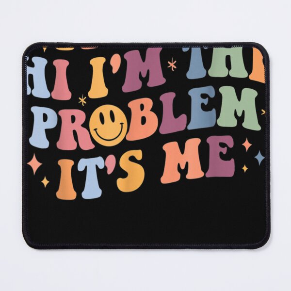 Item preview, Its Me Hi I'm the Problem Its Me designed and sold by nick sear.