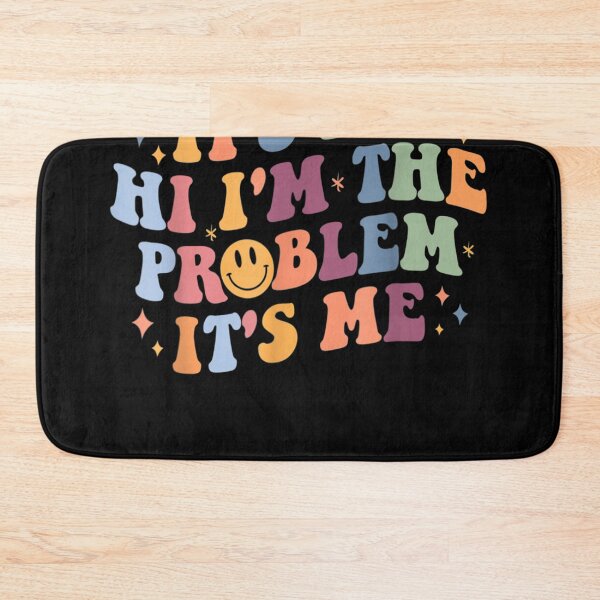 Item preview, Its Me Hi I'm the Problem Its Me designed and sold by nick sear.