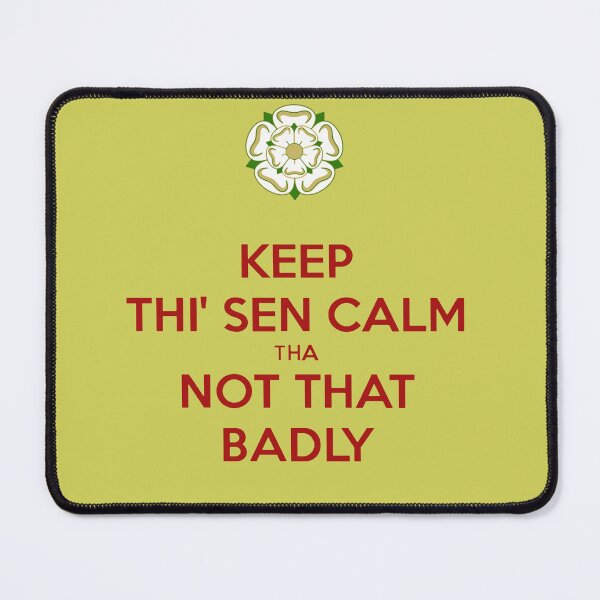 Item preview, Keep Thi Sen Calm Tha Not That Badly Yorkshire Dialect designed and sold by taiche.