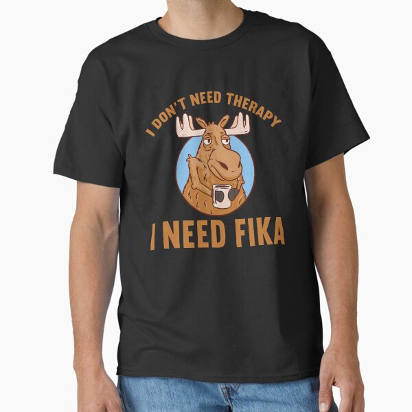 Item preview, I Don't Need Therapy I Need Fika - Sweden Moose Coffee designed and sold by Carl's Clothing.