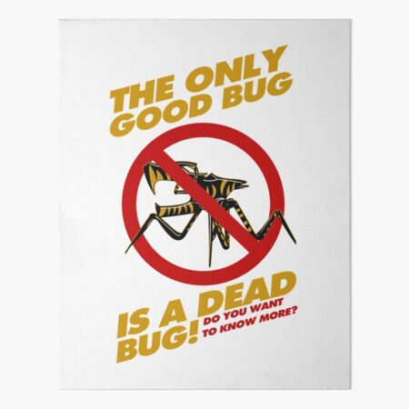 The Only Good Bug is a Dead Bug  Art Board Print for Sale by  DeclanGalbraith | Redbubble