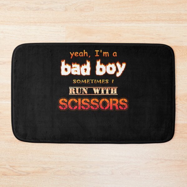 Item preview, Yeah I'm a Bad Boy, Sometimes I Run With Scissors  designed and sold by JacquLauderdale.