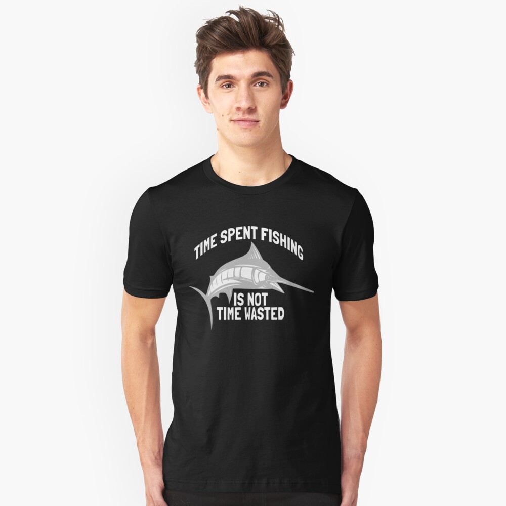 Time Spent Fishing is Not Time Wasted T-shirt, Hoodie and Accessories Slim Fit T-Shirt