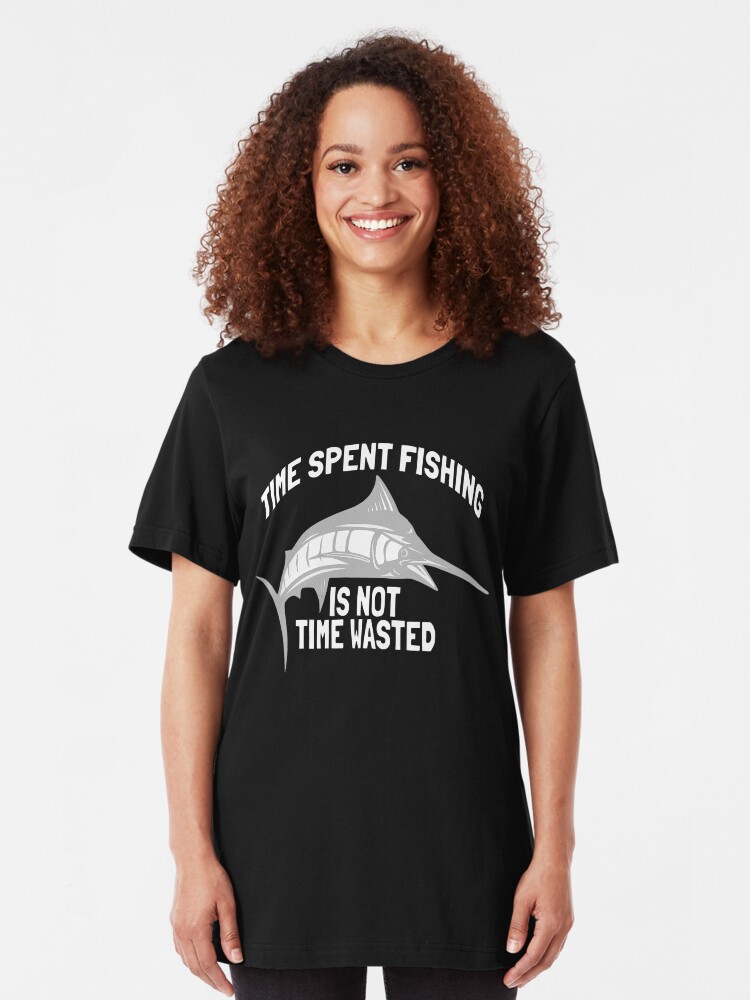 Alternate view of Time Spent Fishing is Not Time Wasted T-shirt, Hoodie and Accessories Slim Fit T-Shirt