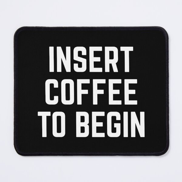Item preview, Insert Coffee To Begin Funny Morning Caffeine Joke designed and sold by quarantine81.