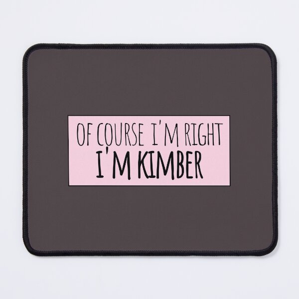 Item preview, Of Course I'm Right I'm Kimber Funny Personalized designed and sold by kindxinn.