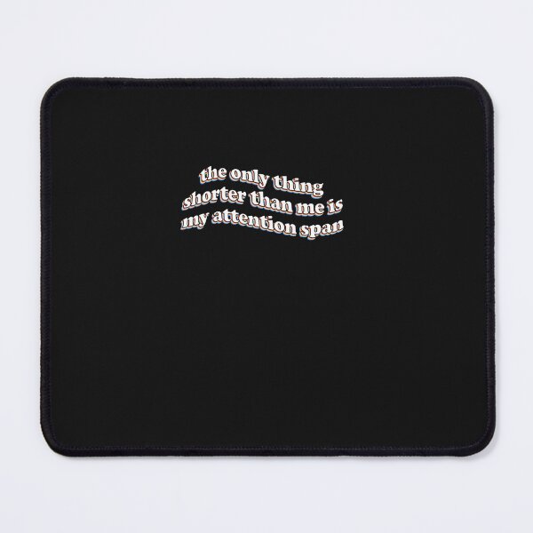 Item preview, the only thing shorter than me is my attention span Classic designed and sold by ChristiHern12.
