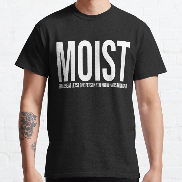 Moist T-shirt. Gross Words Sarcastic Offensive Funny Graphic