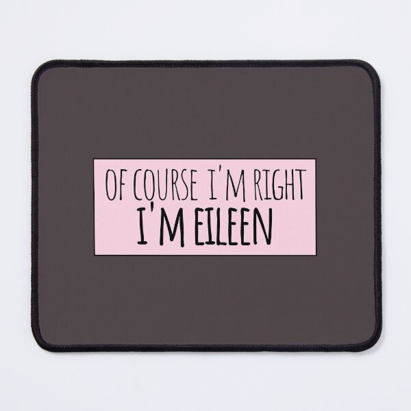 Item preview, Of Course I'm Right I'm Eileen Funny Personalized designed and sold by kindxinn.