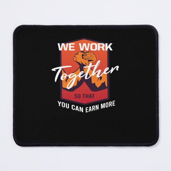 Item preview, We Work Together so that You Can Earn More designed and sold by Kemfonchuril.