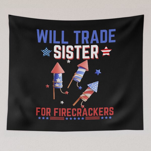 Item preview, Will Trade Sister For Firecrackers, Funny Boys 4th Of July  designed and sold by Quicker-Shop.