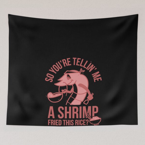Item preview, So You're Telling Me A Shrimp Fried This Rice Classic   designed and sold by AliciaGaus.