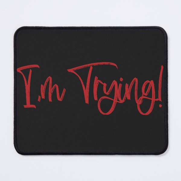 Item preview, I'm Trying. A Plea or Statement that we are all doing our Best designed and sold by FuddalanDesigns.