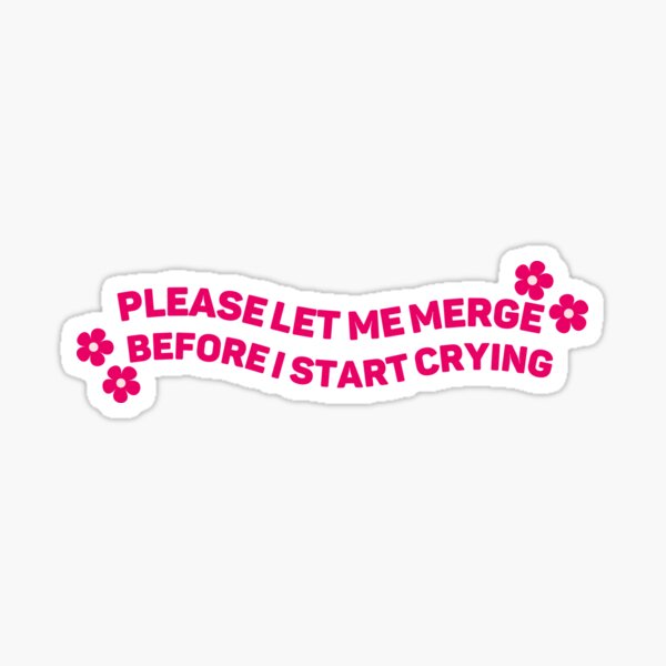 Item preview, Please Let Me Merge Before I Start Crying - Pink Bumper Sticker - Funny Meme Bumper Sticker designed and sold by FantaztikGifts.