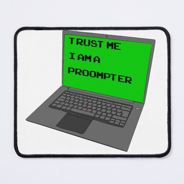 Item preview, Trust Me I'm A Proompter designed and sold by toolongdidntdraw.